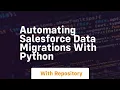 Automating salesforce data migrations with python