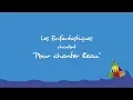 Download Lagu POUR CHANTER L'EAU  - Les Enfantastiques