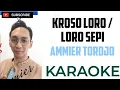 Lagu KROSO LORO/LORO SEPI-AMMIER TORDJO KARAOKE @marcovickaraoke