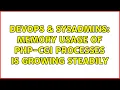 DevOps SysAdmins Memory usage of php-cgi processes is growing steadily 4 Solutions