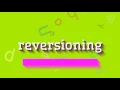 REVERSIONING - HOW TO PRONOUNCE IT