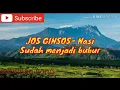 Lagu Jos ginsos - nasi sudah menjadi bubur