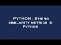 PYTHON String similarity metrics in Python