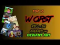 Top 10 worst fill in memes on Deviantart