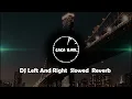 Download Lagu DJ Left And Right || Slowed Reverb - CACA RMX.