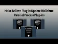 Make Believe Plug-in Update Walkthru Parallel Process Plug-ins
