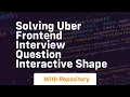 solving uber frontend interview question interactive shape