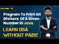 Program To Print All The Divisors Of A Given Number FREE DSA Course in JAVA Lecture 12
