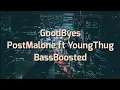GoodByes - Post Malone ft Young Thug Bass Boosted