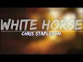 Chris Stapleton - White Horse (Lyrics) - Full Audio, 4k Video