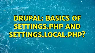 Drupal basics of settings php and settings local php
