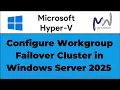 47 Configure Workgroup Failover Cluster in Windows Server 2025 PART-1