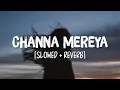 Download Lagu Channa Mereya [Slowed+Reverb] Song Lyrics | Arijit Singh