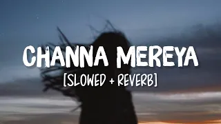 Channa Mereya Slowed Reverb Song Lyrics Arijit Singh  Channa Mereya Slowed Reverb Song Lyrics Arijit Singh