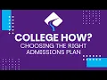 College How Choosing the Right Admissions Plan