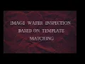 IMAGE WAFER INSPECTION BASED ON TEMPLATE MATCHING