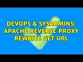 DevOps SysAdmins Apache reverse proxy rewrite get url