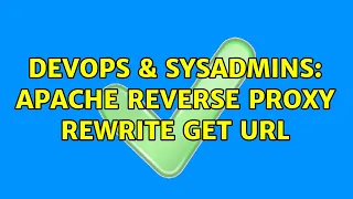 DevOps SysAdmins Apache reverse proxy rewrite get url