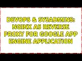 DevOps SysAdmins Nginx as reverse proxy for Google App Engine application 2 Solutions