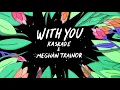 Kaskade, Meghan Trainor - With You (Official Animated Audio)