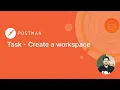 Postman API Fundamental Student Expert Certification Task Create a workspace