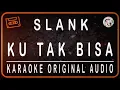 Download Lagu SLANK - KU TAK BISA - KARAOKE ORIGINAL SOUND