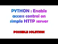 PYTHON Enable access control on simple HTTP server