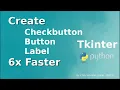 Create Checkbutton Button and Label Widgets 6x Faster In Tkinter Python