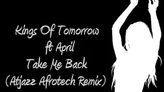 kings of tomorrow ft april take me back atjazz afrotech remix 