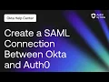 SAML Setup for Okta as IdP and Auth0 as SP Auth0 by Okta Support