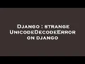 Django strange UnicodeDecodeError on django