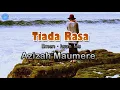 Download Lagu Tiada Rasa - Azizah Maumere (lirik Lagu)  ~ tiada guna lagi ku ada untukmu cintamu bukan untukku