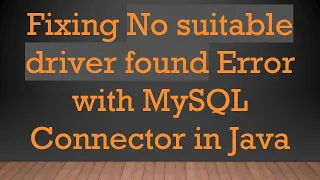 Fixing No suitable driver found Error with MySQL Connector in Java