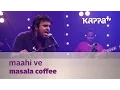 Lagu Maahi Ve - Masala Coffee - Music Mojo Season 2 - Kappa TV