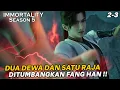 DUA DEWA DAN SATU RAJA BERAKHIR DITANGAN FANG HAN !! - ALUR IMMORTALITY S5 PART 2-3
