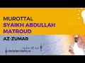 Download Lagu Murottal Surah Az-Zumar Syaikh Abdullah Al-Mathrud Full With Arabic Text