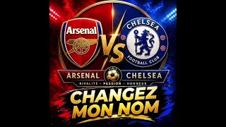 ARSENAL Vs CHELSEA _CHANGEZ MON NOM
