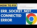 ERR SOCKET NOT CONNECTED Error Code on Google Chrome in Windows 11 10 Fixed