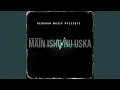 Lagu Main Ishq Hu Uska