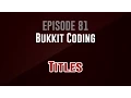 Bukkit Coding Episode 81 Titles