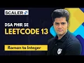 DSA Phir se with Sumeet Leetcode 13 Roman to Integer