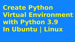 How to create python virtual environment with python 3 9 in Ubuntu 20 04 LTS Linux 2021