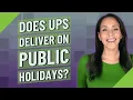 Does UPS deliver on public holidays