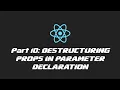 React 2020 - Part 10 Destructuring Props in Parameter Declaration