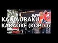 Download Lagu Kau Auraku Karaoke Versi KOPLO