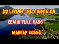 Dj Living The Lights On Terbaru 2021 | Remix Full Bass