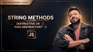 Baithak 19 JavaScript String Methods Explained Destructive vs Non-Destructive Beginner Guide