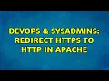 DevOps SysAdmins Redirect HTTPS to HTTP in Apache