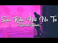 Download Lagu Sun Raha Hai Na Tu Ro Raha Hon Mein - Slowed and Reverb | DJ Basit