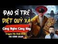 Lagu ĐÌNH SOẠN KỂ TRUYỆN MA: ĐẠO SĨ TRẺ DIỆT QUỶ XÀ | CHUYỆN MA ĐÌNH SOẠN MỚI NHẤT